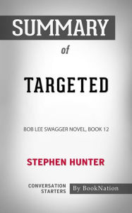 Title: Targeted: Bob Lee Swagger, Novel Book 12 by Stephen Hunter: Conversation Starters, Author: BookNation BookNation