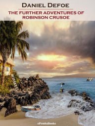 Title: The Further Adventures of Robinson Crusoe (Annotated), Author: Daniel Defoe