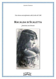 Title: Macalda di Scaletta: Una donna anticonformista nella Sicilia del 1200, Author: Antonino Fiannacca