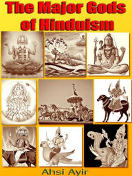 Title: The Major Gods of Hinduism, Author: Ahsi Ayir