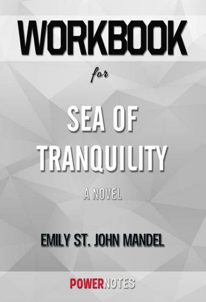 Workbook on Sea of Tranquility: A Novel by Emily St. John Mandel (Fun Facts & Trivia Tidbits)