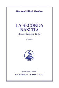 Title: La seconda nascita: Amore Saggezza Verità, Author: Omraam Mikhaël Aïvanhov