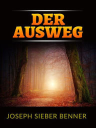 Title: Der Ausweg (Übersetzt), Author: Joseph Sieber Benner