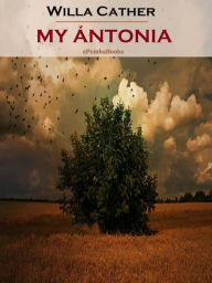 Title: My Ántonia (Annotated), Author: Willa Cather