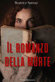 Title: Il romanzo della morte, Author: Beatrice Speraz