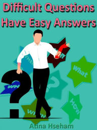 Title: Difficult Questions Have Easy Answers, Author: Atina Hseham