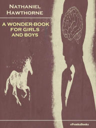 Title: A Wonder-Book for Girls and Boys (Annotated), Author: Nathaniel Hawthorne