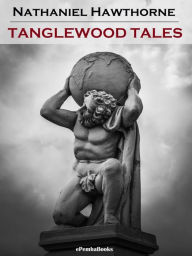 Title: Tanglewood Tales (Annotated), Author: Nathaniel Hawthorne
