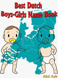 Title: Best Dutch Boys-Girls Name Book, Author: Ahsi Ayir