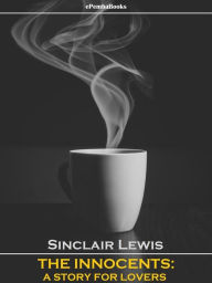 Title: The Innocents: A Story for Lovers (Annotated), Author: Sinclair Lewis