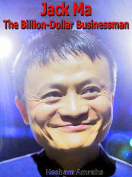 Title: Jack Ma The Billion-Dollar Businessman, Author: Hseham Amrahs