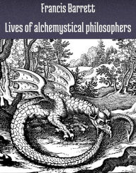 Title: Lives of alchemystical philosophers, Author: Barrett Francis