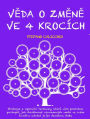 VEDA O ZMENE VE 4 KROCÍCH: Strategie a operacní techniky, které vám pomohou pochopit, jak dosáhnout významných zmen ve svém zivote a udrzet je po dlouhou dobu