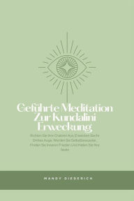 Title: Geführte Meditation zur Kundalini Erweckung: Richten Sie Ihre Chakren Aus, Erwecken Sie Ihr Drittes Auge, Werden Sie Selbstbewusster, Finden Sie Inneren Frieden Und Heilen Sie Ihre Seele, Author: Mandy Diederich