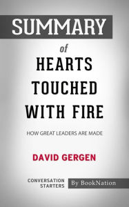 Title: Hearts Touched with Fire: How Great Leaders are Made by David Gergen: Conversation Starters, Author: BookNation BookNation