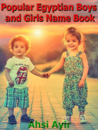 Title: Popular Egyptian Boys and Girls Name Book, Author: Ahsi Ayir