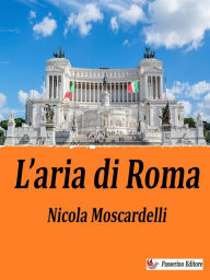 Title: L'aria di Roma, Author: Nicola Moscardelli