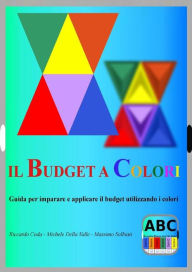 Title: Il budget a colori: Guida per imparare e applicare il budget utilizzando i colori, Author: Riccardo Coda