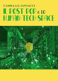 Title: IL POST POP e LO HUMAN-TECH-SPACE, Author: CAMILLA G. IANNACCI