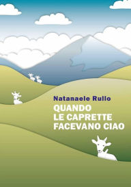 Title: Quando le caprette facevano ciao, Author: Natanaele Rullo