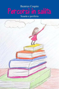 Title: Percorsi in salita: Scuola e periferia, Author: Beatrice Cospito