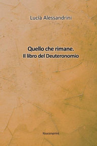 Title: Quello che rimane. Il libro del Deuteronomio, Author: Lucia Alessandrini