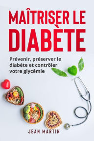 Title: Maîtriser le diabète: Prévenir, préserver le diabète et contrôler votre glycémie, Author: Jean Martin