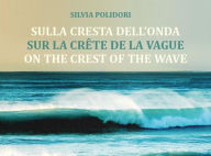 Title: Sulla cresta dell'onda - Sur la crête de la vague - On the crest of the wave, Author: Silvia Polidori
