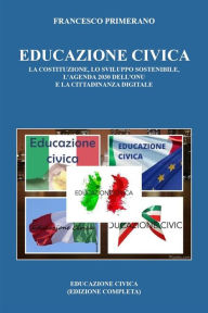 Title: Educazione Civica: la Costituzione, lo Sviluppo Sostenibile, l'agenda 2030 dell'ONU e la Cittadinanza Digitale, Author: Francesco Primerano