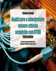 Title: Analizzare e interpretare misure ottiche acquisite con OTDR - Eserciziario, Author: Simone Cavigli