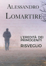 Title: L'eredità dei primogeniti - Risveglio, Author: Alessandro Lomartire
