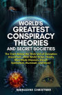 World's greatest conspiracy theories and secret societies: The Truth Below the Thick Veil of Deception Unearthed New World Order, Deadly Man-Made Diseases, Occult Symbolism, Illuminati, and More!