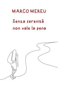 Title: Senza serenità non vale la pena, Author: Marco Mereu