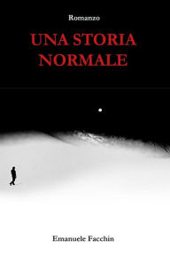 Title: Una storia normale, Author: Emanuele Facchin