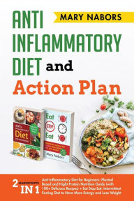 Title: Eat Stop Eat. Anti-Inflammatory Diet for Beginners + Intermittent Fasting Diet (with the Best Recipes), Author: Mary Nabors