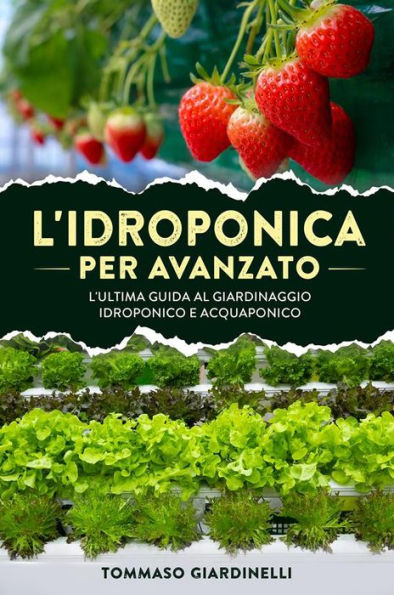 L'idroponica per avanzato. L'ultima guida al giardinaggio idroponico e acquaponico