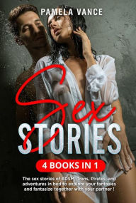 Title: Sex Stories (4 Books in 1). The sex stories of BDSM, Trans, Pirates, and adventures in bed to explore your fantasies and fantasize together with your partner !, Author: Pamela Vance