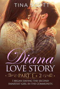 Title: Diana Love Story (PT. 1 + PT.2): I began dating the second smartest girl in the community., Author: Tina Scott