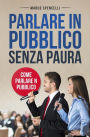 Parlare in pubblico senza paura. Come parlare in pubblico