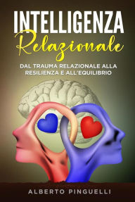 Title: Intelligenza relazionale. Dal trauma relazionale alla resilienza e all'equilibrio, Author: Alberto Pinguelli