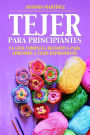 TEJER PARA PRINCIPIAN-TES. La guía completa definitiva para aprender a tejer rápidamente