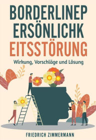Title: Borderline-PERSÖNLICHKEITSSTÖRUNG. Wirkung, Vorschläge und Lösung, Author: Friedrich Zimmermann