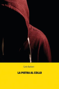 Title: La pietra al collo, Author: Carlo Barbieri