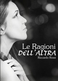 Title: Le ragioni dell'altra, Author: Riccardo Rossi