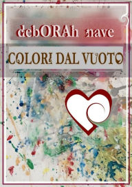 Title: Colori dal Vuoto, Author: debORAh nave