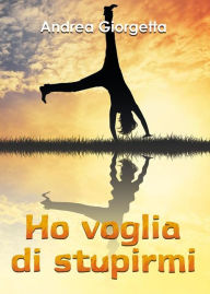 Title: Ho voglia di stupirmi, Author: Andrea Giorgetta