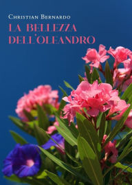 Title: La bellezza dell'oleandro, Author: Christian Bernardo