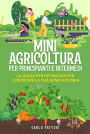 Mini agricoltura per principianti e intermedi (2 Libri in 1). La guida per definitiva per costruire la tua mini fattoria