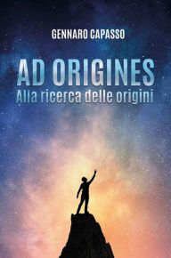 Title: Ad origines. Alla ricerca delle origini, Author: Gennaro Capasso