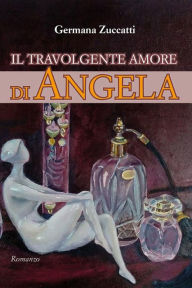 Title: Il travolgente amore di Angela, Author: Germana Zuccatti